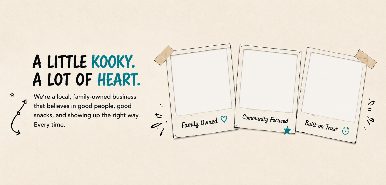 A little Kooky. A lot of heart.